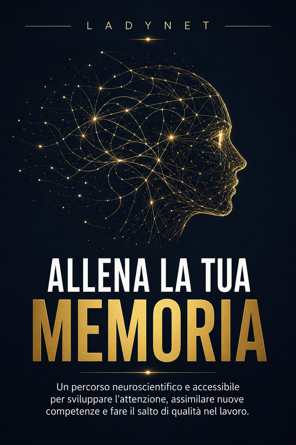 ALLENA LA TUA MEMORIA - Un percorso neuroscientifico e accessibile per sviluppare l'attenzione, assimilare nuove competenze e fare il salto di qualità nel lavoro.