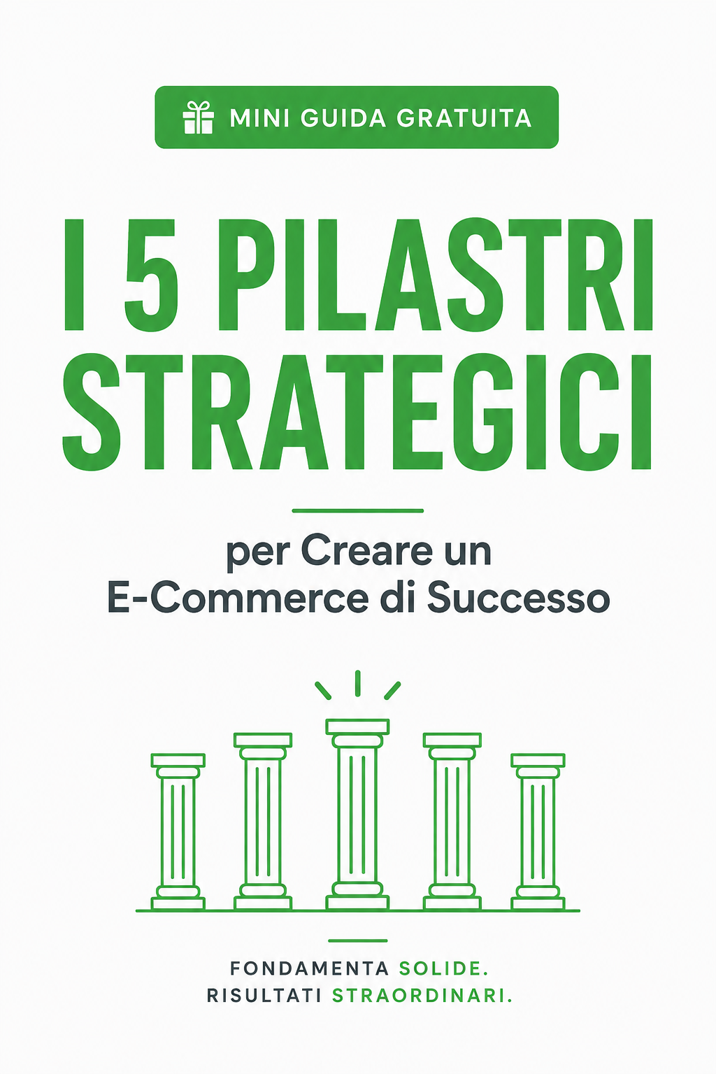 Mini Guida Gratuita: I 5 Pilastri Strategici per Creare un E-Commerce di Successo