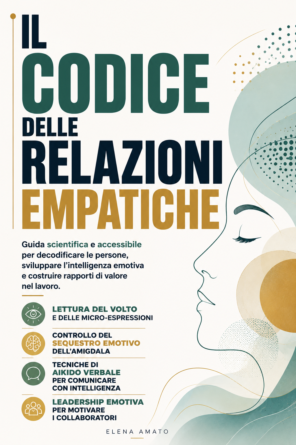 IL CODICE DELLE RELAZIONI EMPATICHE - Guida scientifica e accessibile per decodificare le persone, sviluppare l'intelligenza emotiva e costruire rapporti di valore nel lavoro