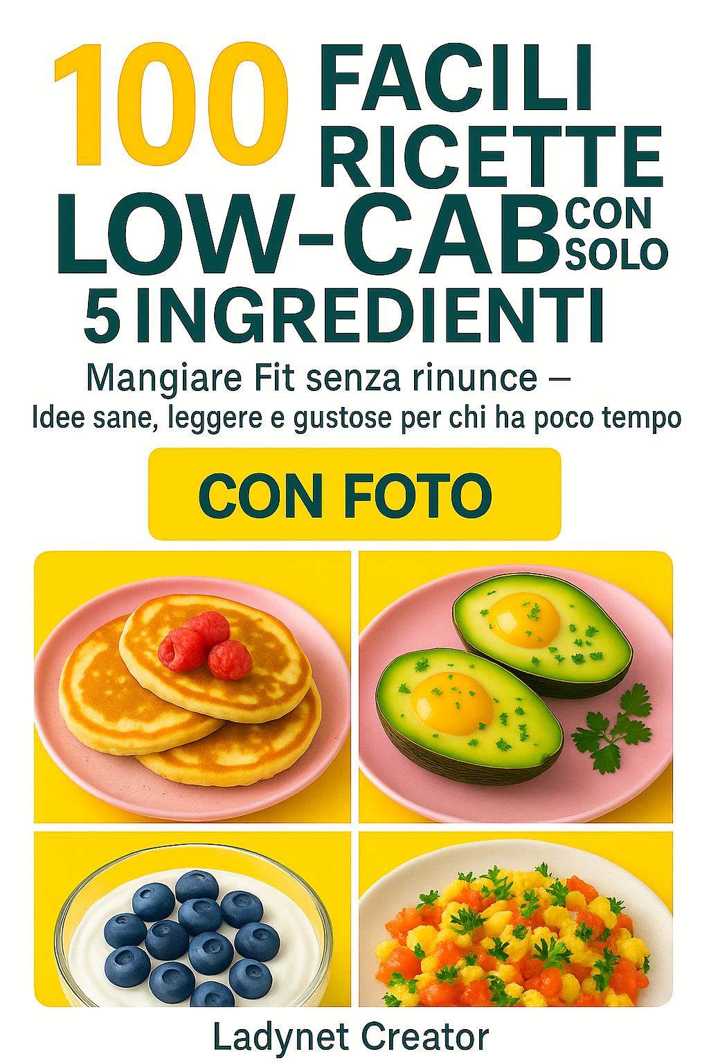 100 Facili Ricette Low-Carb con solo 5 Ingredienti - Mangiare Fit senza rinunce – Idee sane, leggere e gustose per chi ha poco tempo